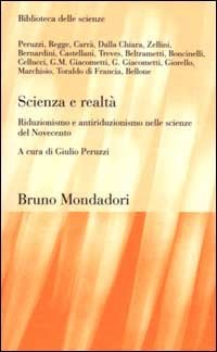 Scienza e realt&agrave;. Riduzionismo e antiriduzionismo nelle scienze del Novecento