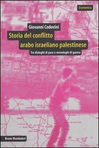 Storia del conflitto arabo israeliano palestinese - Tra dialoghi di pace e monologhi di guerra