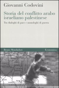 Storia del conflitto arabo israeliano palestinese - Tra dialoghi di pace e monologhi di guerra