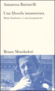 Una filosofa innamorata - Maria Zambrano e i suoi insegnamenti