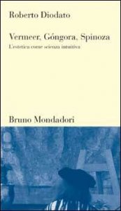 Vermeer, G&oacute;ngora, Spinoza. L'estetica come scienza intuitiva