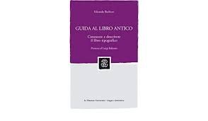 Guida al libro antico - Conoscere e descrivere il libro tipografico