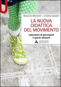 La nuova didattica del movimento. Laboratori di giocosport e giochi inclusivi