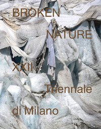 Broken nature. 22&ordf; Triennale di Milano
