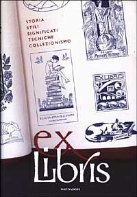 Ex libris. Storia, stili, significati, tecniche, collezionismo