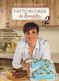 Fatto in casa da Benedetta. Ricette furbe, i grandi classici, le novit&agrave; pi&ugrave; gustose, facili e veloci