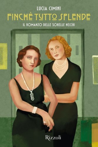 Finch&eacute; tutto splende. Il romanzo delle sorelle Necchi