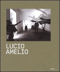 Lucio Amelio. Catalogo della mostra (Napoli, 22 novembre 2014-6 aprile 2015)