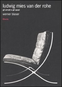 Ludwig Mies van der Rohe. Gli arredi e gli spazi