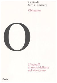 Obituaries. 37 epitaffi di storici dell'arte nel Novecento