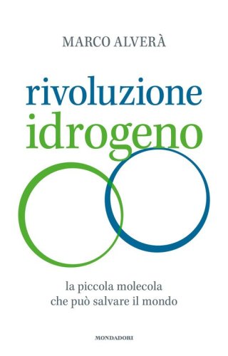 Rivoluzione idrogeno. La piccola molecola che pu&ograve; salvare il mondo