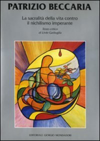 Patrizio Beccaria. La sacralit&agrave; della vita contro il nichilismo imperante. Ediz. italiana e inglese