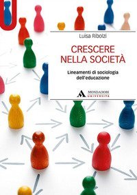 Crescere nella societ&agrave;. Lineamenti di sociologia dell'educazione