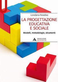 La progettazione educativa e sociale. Modelli, metodologie, strumenti