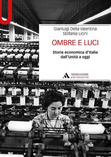 Ombre e luci. Storia economica d'Italia dall'Unit&agrave; a oggi