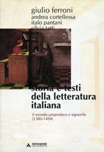 Storia e testi della letteratura italiana. Vol. 3: Il mondo umanistico e signorile (1380-1494). - Il mondo umanistico e signorile (1380-1494)