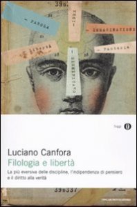 Filologia e libert&agrave;. La pi&ugrave; eversiva delle discipline, l'indipendenza di pensiero e il diritto alla verit&agrave;