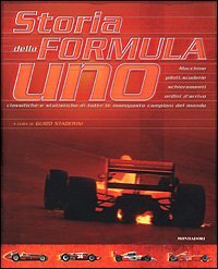 Storia della Formula Uno. Macchine, piloti, scuderie, schieramenti, ordini d'arrivo, classifiche e statistiche di tutte le monoposto, campioni del mondo