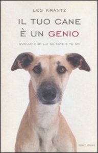 Il tuo cane &egrave; un genio. Quello che lui sa fare e tu no