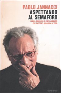 Aspettando al semaforo - L'unica biografia di Enzo Jannacci che racconti qualcosa di vero
