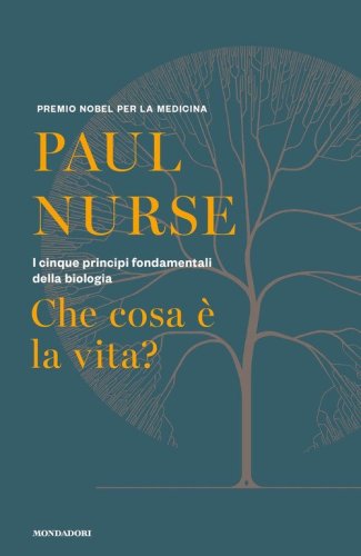 Che cosa &egrave; la vita? I cinque principi fondamentali della biologia