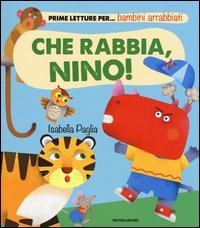 Che rabbia, Nino! Prime letture per... bambini arrabbiati