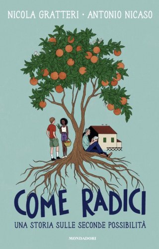 Come radici. Una storia sulle seconde possibilit&agrave;