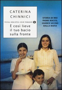&Egrave; cos&igrave; lieve il tuo bacio sulla fronte. Storia di mio padre Rocco, giudice ucciso dalla mafia