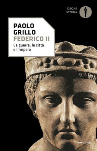 Federico II. La guerra, le citt&agrave; e l'impero