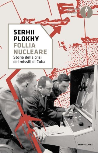 Follia nucleare. Storia della crisi dei missili di Cuba