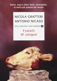 Fratelli di sangue. Storie, boss e affari della 'ndrangheta, la mafia pi&ugrave; potente del mondo