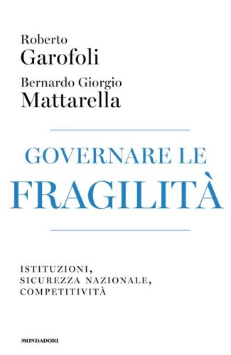 Governare le fragilit&agrave;. Istituzioni, sicurezza nazionale, competitivit&agrave;