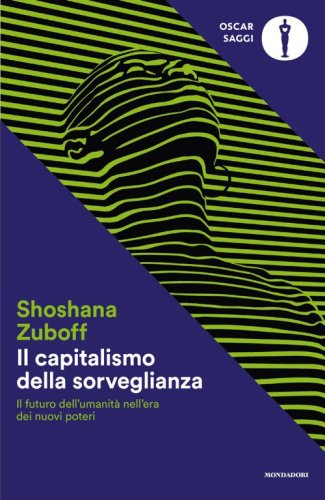 Il capitalismo della sorveglianza. Il futuro dell'umanit&agrave; nell'era dei nuovi poteri