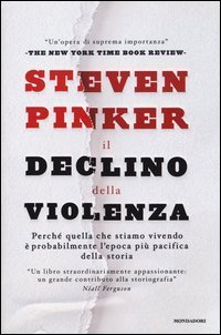 Il declino della violenza - Perch&eacute; quella che stiamo vivendo &egrave; probabilmente l'epoca pi&ugrave; pacifica della storia
