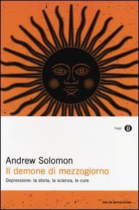 Il demone di mezzogiorno. Depressione: la storia, la scienza, le cure