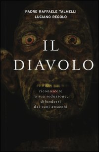 Il diavolo. Riconoscere la sua seduzione, difendersi dai suoi attacchi