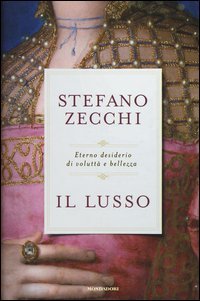 Il lusso. Eterno desiderio di volutt&agrave; e bellezza
