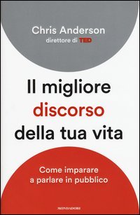 Il migliore discorso della tua vita. Come imparare a parlare in pubblico
