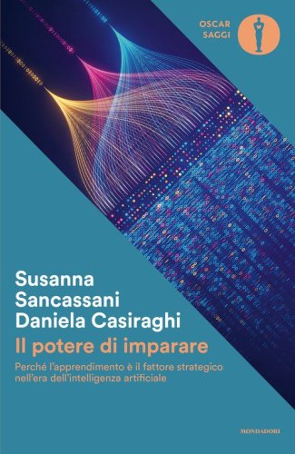 Il potere di imparare. Perch&eacute; l'apprendimento &egrave; il fattore strategico nell'era dell'intelligenza artificiale