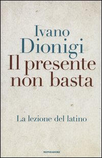 Il presente non basta. La lezione del latino