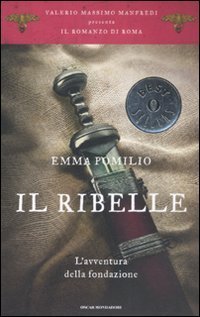 Il ribelle. L'avventura della fondazione. Il romanzo di Roma