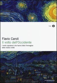 Il volto dell'Occidente. I venti capolavori che hanno fatto l'immagine della nostra civilt&agrave;