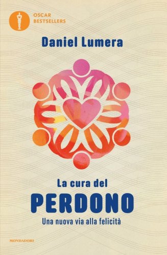 La cura del perdono. Una nuova via alla felicit&agrave;