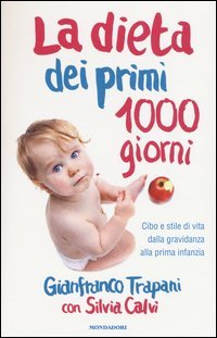 La dieta dei primi 1000 giorni. Cibo e stile di vita dalla gravidanza alla prima infanzia