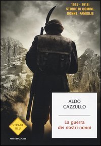 La guerra dei nostri nonni. (1915-1918): storie di uomini, donne, famiglie