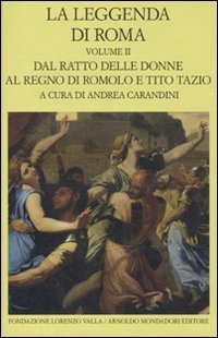 La leggenda di Roma. Testo latino e greco a fronte. Vol. 2: Dal ratto delle donne al regno di Romolo e Tito Tazio. - Dal ratto delle donne al regno di Romolo e Tito Tazio
