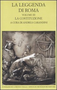La leggenda di Roma. Testo latino e greco a fronte. Vol. 3: La costituzione. - La costituzione