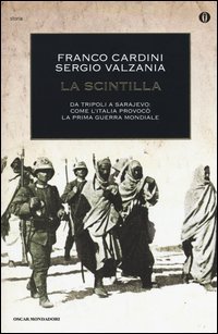 La scintilla. Da Tripoli a Sarajevo: come l'Italia provoc&ograve; la prima guerra mondiale