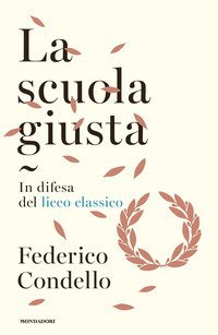 La scuola giusta. In difesa del liceo classico