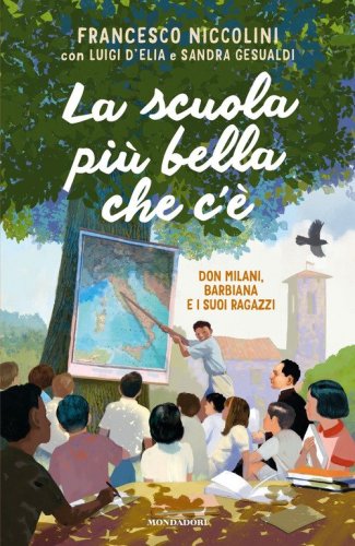 La scuola pi&ugrave; bella che c'&egrave;. Don Milani, Barbiana e i suoi ragazzi